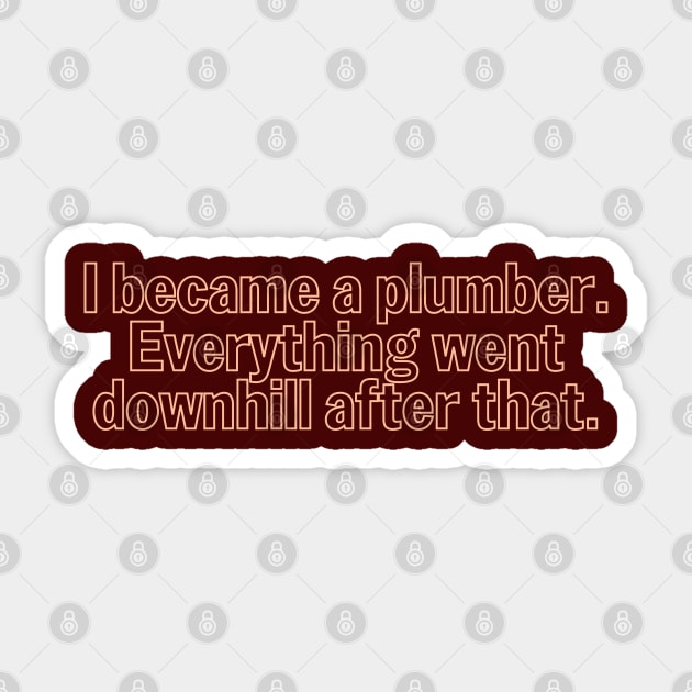 Funny Plumbing Downhill Humor Sticker by The Trades Store